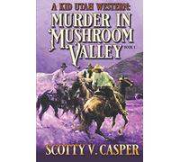 Murder in Mushroom Valley (A Kid Utah Western)