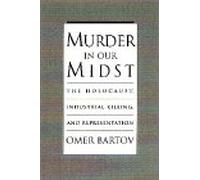 Murder in Our Midst: Holocaust, Industrial Killing and Representation