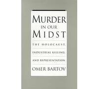 Murder in our Midst: The Holocaust, Industrial Killing, and Representation by Ba