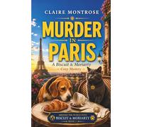 Murder in Paris: A Biscuit & Moriarty Cozy Mystery: 1 (Around the World with Biscuit & Moriarty)