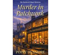 Murder in Patchwork: A cozy quilt mystery: 1 (The Patchwork House Mysteries)