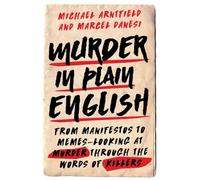Murder in Plain English: From Manifestos to Memes--Looking at Murder through the Words of Killers