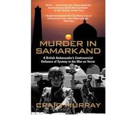 [ Murder In Samarkand A British Ambassador'S Controversial Defiance Of Tyranny In The War On Terror ] By Murray, Craig ( Author ) Feb-2007 [ Paperback ] Murder in Samarkand A British Ambassador's Controversial Defiance of Tyranny in the War on Terror