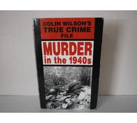 Murder In The 1940's True Crime: Colin Wilson's True Crime File