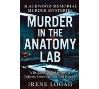 Murder in the Anatomy Lab: A Dr. Lucas Ashford Mystery of Cadavers, Cover-Ups, and Cold Precision (Blackwood Memorial Murder Mysteries)