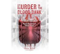 Murder in the Blood Bank: Stories Based Upon REAL Events
