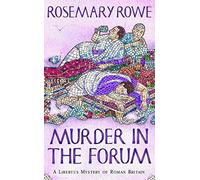 Murder in the Forum: A captivating crime thriller from the Roman Empire (A Libertus Mystery of Roman Britain)