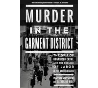 Murder in the Garment District: The Grip of Organized Crime and the Decline of Labor in the United States