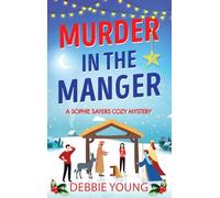 Murder in the Manger: A gripping festive cozy murder mystery from Debbie Young (A Sophie Sayers Cozy Mystery, 3)