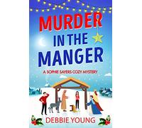 Murder in the Manger: A gripping festive cozy murder mystery from Debbie Young (A Sophie Sayers Cozy Mystery, 3)
