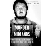 Murder in the Midlands: Larry Gene Bell and the 28 Days of Terror That Shook South Carolina (True Crime)