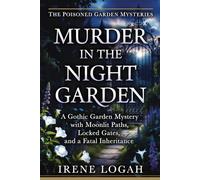 Murder in the Night Garden: A Gothic Garden Mystery with Moonlit Paths, Locked Gates, and a Fatal Inheritance (The Poisoned Garden Mysteries)