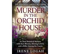 Murder in the Orchid House: A Clean Botanical Mystery with Rare Blooms, Missing Letters, and a Killer Among the Guests (The Poisoned Garden Mysteries)