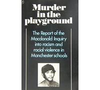 Murder in the Playground: Report of the Macdonald Inquiry into Racism and Racial Violence in Manchester Schools