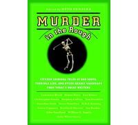 Murder In The Rough: Original Tales of Bad Shots, Terrible Lies, and Other Deadly Handicaps from Today's Great Writers