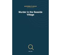 Murder in the Seaside Village: 45 Logic Deduction Cases of Increasing Difficulty (Mysteries to Solve)