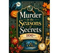 Murder in the Season of Secrets: 100 Cozy Holiday Crossword Puzzles from Halloween Through Christmas to Uncover Ali ollow the Evidence, Expose Friendship Lies & Betrayals, and Solve the Murder