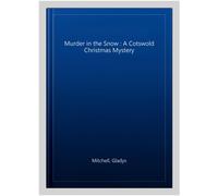 Murder in the Snow : A Cotswold Christmas Mystery, Paperback by Mitchell, Gla...