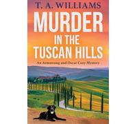 Murder in the Tuscan Hills: It's murder in paradise! A brilliant cozy mystery from bestseller T A Williams for 2025 (An Armstrong and Oscar Cozy Mystery, 10)