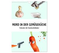 Murder in the Vegetable Kitchen (Wall Calendar 2026 DIN A4 High), CALVENDO Monthly Calendar: Calendar for Vegetable Lovers, Vegans, Vegetarians and Passionate Chefs (CALVENDO Lifestyle)