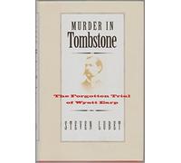 Murder in Tombstone - The Forgotten Trial of Wyatt Earp