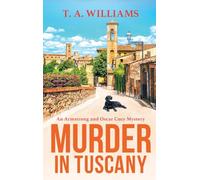 Murder in Tuscany: The start of a page-turning cozy mystery series from T A Williams (An Armstrong and Oscar Cozy Mystery, 1)