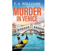 Murder in Venice: An unputdownable instalment in the cozy mystery series from T A Williams (An Armstrong and Oscar Cozy Mystery, 13)