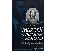 Murder in Victorian Scotland: The Trial of Madeleine Smith