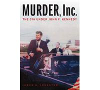 Murder, Inc.: The CIA under John F. Kennedy