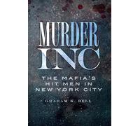 Murder, Inc.:: The Mafia's Hit Men in New York City (True Crime)