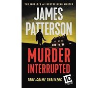 Murder, Interrupted: True-crime Thrillers: 1