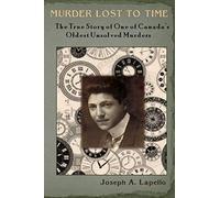 Murder Lost to Time: The True Story of One of Canada’s Oldest Unsolved Murders