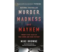 Murder, Madness & Mayhem: Twenty-Five Tales of True Crime and Dark History