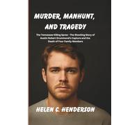 Murder, Manhunt, and Tragedy: The Tennessee Killing Spree - The Shocking Story of Austin Robert Drummond’s Capture and the Death of Four Family Members (Echoes of Justice)