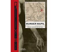 Murder Maps: Crime Scenes Revisited; Phrenology to Fingerprint 1811-1911