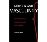 Murder & Masculinity: Violent Fictions of Twentieth-Century Latin America