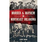 Murder & Mayhem in Northeast Oklahoma
