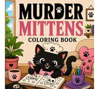 Murder Mittens Coloring Book: A Creepy Cute Coloring Book of Tiny Killer Cats, Monster Cookies, Candy Chaos, and Haunted Baking Fun