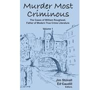 Murder Most Criminous: The Cases of William Roughead, Father of Modern True Crime Literature: 1