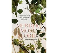 Murder Most Florid: Inside the Mind of a Forensic Botanist