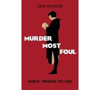 Murder Most Foul: Hamlet Through The Ages - Paperback NEW David Bevington 2014-0