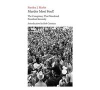 Murder Most Foul! The Conspiracy That Murdered President Kennedy: Edited with an Introduction by Rob Couteau