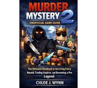 Murder Mystery 2 Unofficial Game Guide: The Ultimate Handbook to Surviving Every Round, Trading Empires, and Becoming a Pro Legend