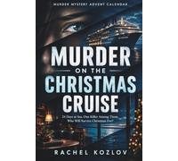 Murder Mystery Advent Calendar: 24 Days at Sea. One Killer Among Them. Who Will Survive Christmas Eve? - A Thrilling Novel of the Murder on the Christmas Cruise
