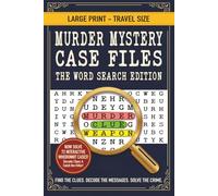 Murder Mystery Case Files: The Word Search Edition: Large Print Travel Edition: 72 Interactive Detective Puzzles for Adults | Find Clues, Decode ... Solve Whodunnit Crimes in a Portable 6x9 Size