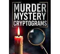 Murder Mystery Cryptograms: 500 Suspenseful Phrases for Brain-Teasing Cryptogram Puzzles