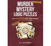 Murder Mystery Logic Puzzles: 50 Crime-Themed Logic Grid Puzzles for Adults - Easy to Expert Brain Teasers