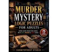 Murder Mystery Logic Puzzles for Adults: Crime Scene Deduction Games with Easy, Medium & Hard Cases (Mansion Mystery Logic Puzzles:)