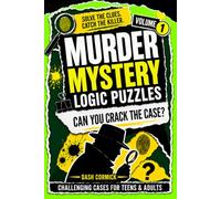 Murder Mystery Logic Puzzles: Volume 1- Challenging Alibi Cases For Teens & Adults