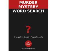 Murder Mystery Word Search: 40 Large Print Detective Puzzles for Adults - Solve the Case, One Word at a Time